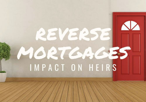 Reverse Mortgages – Impact on Heirs in Victoria, BC