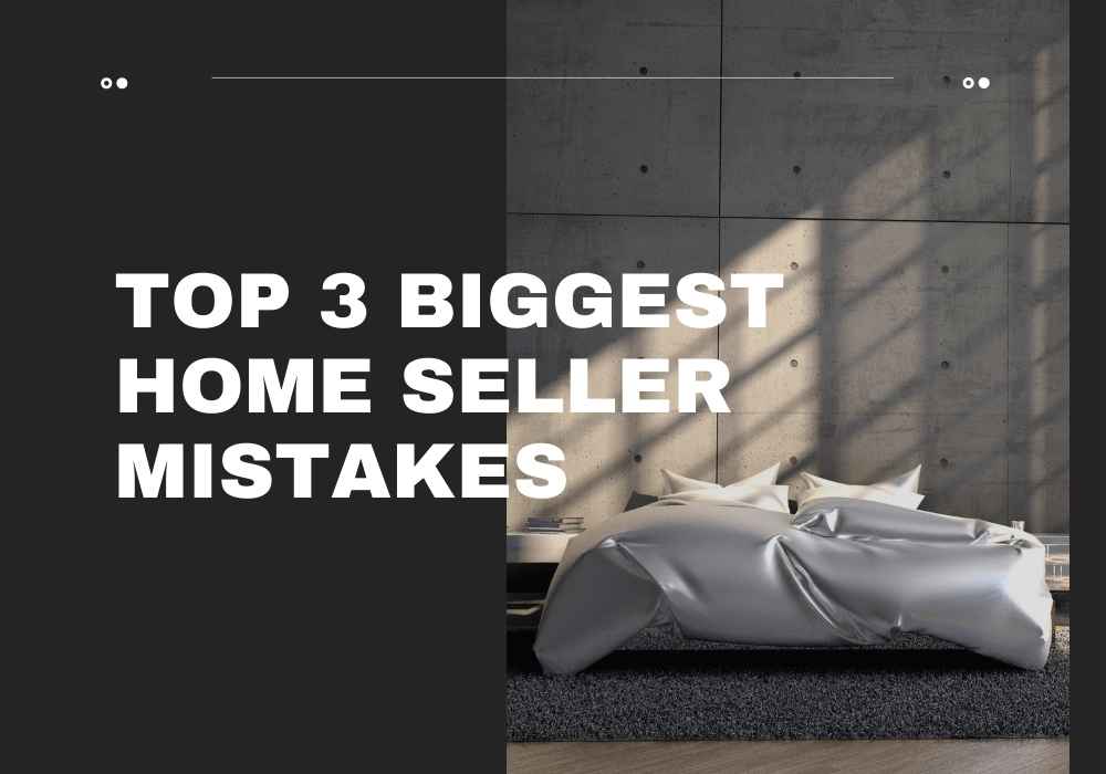 Top 3 Biggest Home Seller Mistakes in Victoria, BC